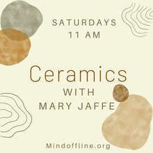 Load image into Gallery viewer, Ceramics with Mary Jaffe - Saturdays at 11am
