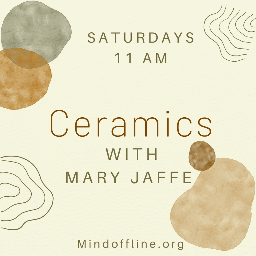 Ceramics with Mary Jaffe - Saturdays at 11am